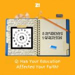 5 Students, 1 Question: Has Your Education Affected Your Faith?
