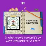 5 Students, 1 Question: What Would You Do If You Were President For A Year?