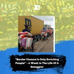 “Border Closure Is Only Enriching People” – A Week In The Life Of A Smuggler