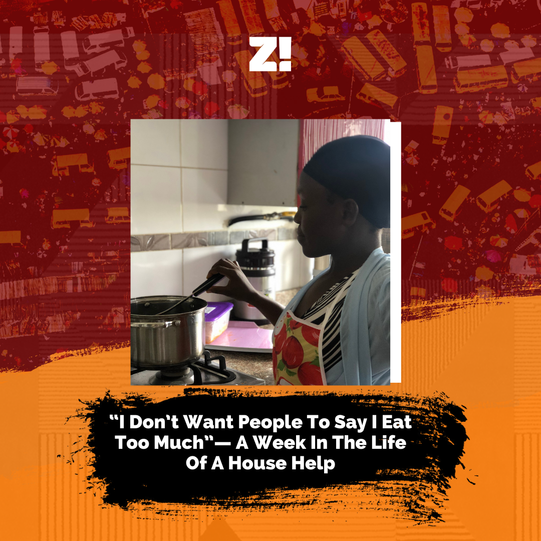 “I Don’t Want People To Say I Eat Too Much”— A Week In The Life Of A House Help