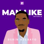 “Being A Man Is Understanding Your Privilege” — Man Like Derin