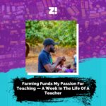 Farming Funds My Passion For Teaching — A Week In The Life Of A Teacher
