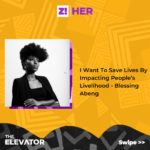 The Elevator: I Want To Save Lives By Impacting People’s Livelihood – Blessing Abeng