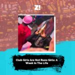 Club Girls Are Not Runs Girls: A Week In The Life
