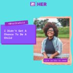 What She Said: I Didn’t Get A Chance To Be A Child