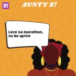 Aunty Z!: Love Na Marathon, No Be Sprint