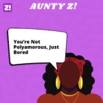 Aunty Z!: You’re Not Polyamorous, Just Bored