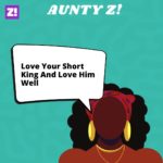 Aunty Z!: Love Your Short King And Love Him Well