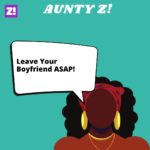 Aunty Z!: Leave Your Boyfriend ASAP!