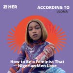 How to Be a Feminist That Nigerian Men Love, According to Uloma