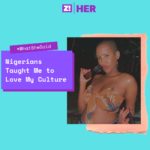 What She Said — “Nigerians Taught Me to Love My Culture”