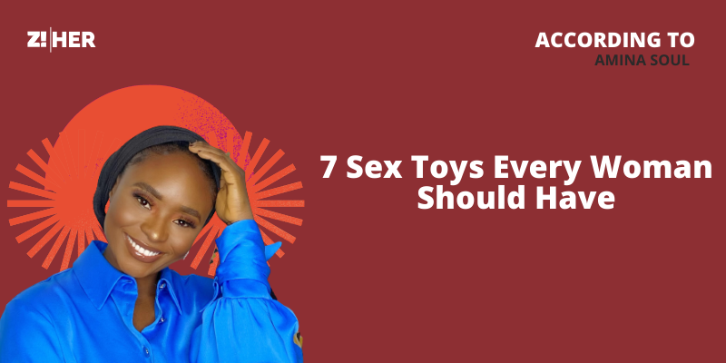 7 Sex Toys Every Woman Should Have According to Amina Soul Zikoko