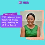 What She Said: “I’ll Always Have Cerebral Palsy, Stop Asking Me if I’m Cured”