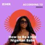 How to Be a Hot Nigerian Babe, According to Amaka