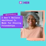 What She Said: I Don’t Believe Adulthood Is Made for Chasing Friendships