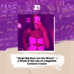 “Abuja Big Boys Are the Worst” — A Week in the Life of a Nightlife Content Creator