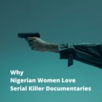 Why Nigerian Women Love Serial Killer Documentaries