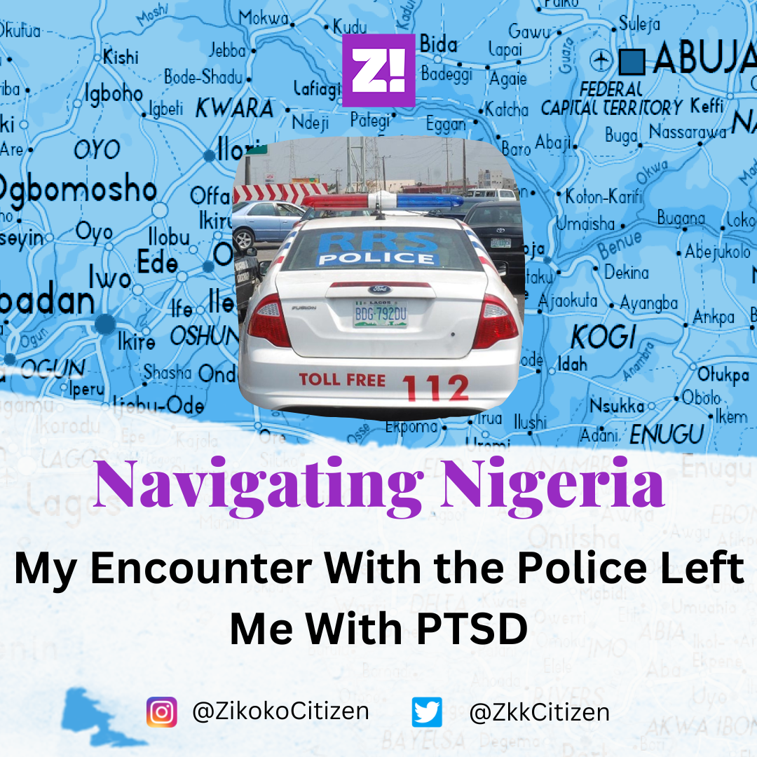 Navigating Nigeria: My Encounter With the Police Left Me With PTSD