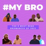 My Bro: 8 of the Most-Read Stories of 2022