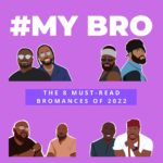 My Bro: 8 of the Must-Read Stories of 2022