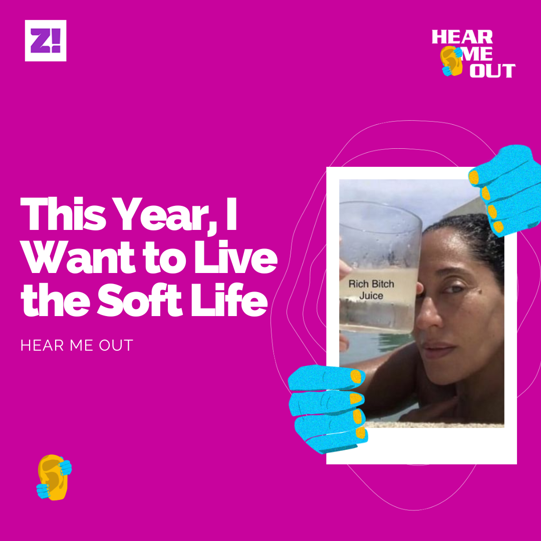 Hear Me Out: This Year, I Want to Live the Soft Life