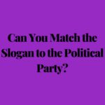 QUIZ: Can You Match These Slogans to the Right Political Parties