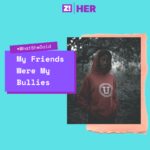 What She Said: My Friends Were My Bullies