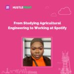 #Hustleprint: From Studying Agricultural Engineering to Working at Spotify