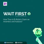 Wait First: How True Is El-Rufai’s Claim on Anambra and Kaduna?