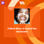 A Short Story: A Case of the Sunscreen