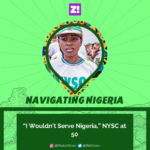 Navigating Nigeria: “I Wouldn’t Serve Nigeria,” NYSC at 50