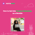How to Get Into Product Marketing as a Newbie
