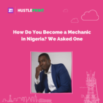 #Hustleprint: How Do You Become a Mechanic in Nigeria? We Asked One