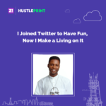 #Hustleprint: I Joined Twitter to Have Fun, Now I Make a Living on It