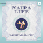 The #NairaLife of the Freelance Writer Who’s Seen Better Days