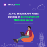 All You Should Know About Building an Exciting Content Marketing Career