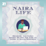 #NairaLife: This Product Designer Has Gone From Broke Co-Founder to Earning ₦820k/Month