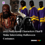 2023 Nollywood Characters That’ll Make Interesting Halloween Costumes