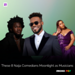 These 8 Naija Comedians Moonlight as Musicians
