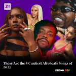 These Are the 8 Cuntiest Afrobeats Songs of 2023