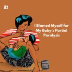 I Blamed Myself for My Baby’s Partial Paralysis