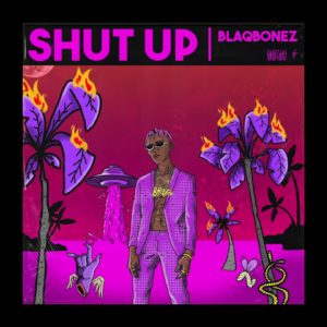 Blaqbonez - Shut Up