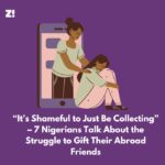 “It’s Shameful to Just Be Collecting” – 7 Nigerians Talk About the Struggle to Gift Their Abroad Friends