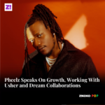 Pheelz Speaks On Growth, Working With Usher and Dream Collaborations
