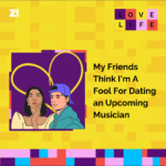 Love Life: My Friends Think I’m A Fool For Dating an Upcoming Musician