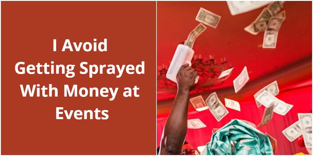 I Avoid Getting Sprayed With Money at Events