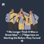 “I No Longer Think It Was a Great Idea” — 7 Nigerians on Starting Uni Before They Turned 18