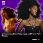 9 Takeaways from Ayra Starr and Tems’ New Albums