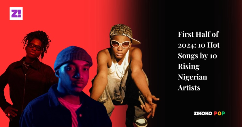 First Half of 2024: 10 Hot Songs by 10 Rising Nigerian Artists