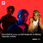 First Half of 2024: 10 Hot Songs by 10 Rising Nigerian Artists
